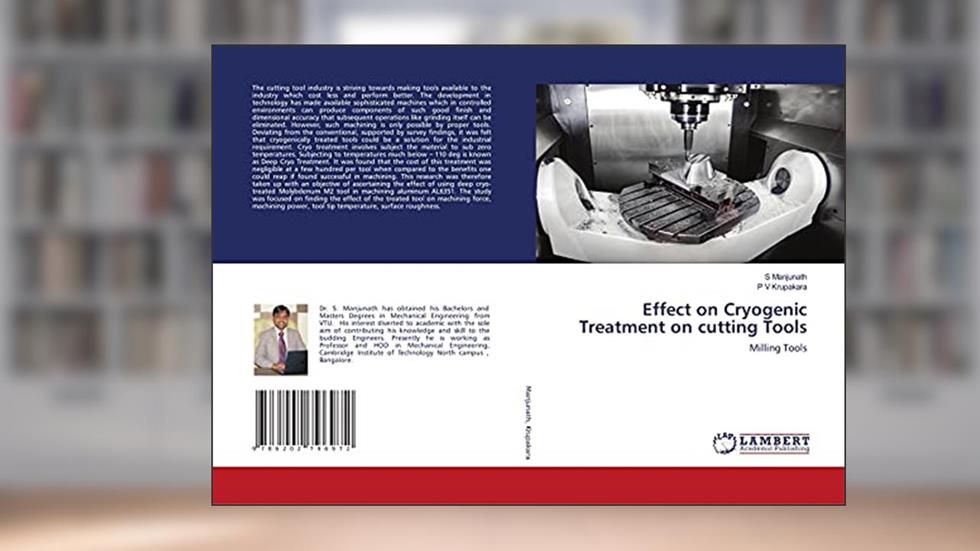 Effect on Cryogenic Treatment on cutting Tools: Milling Tools, written by S Manjunath; P V Krupakara