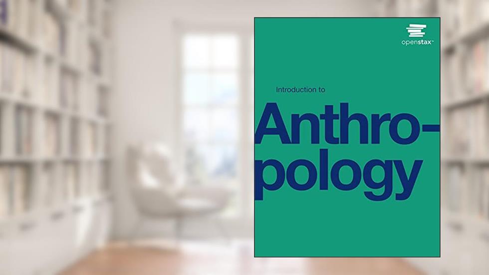 Introduction to Anthropology by OpenStax (Official Print Version, paperback version, B&W) (English and English Edition), written by OpenStax