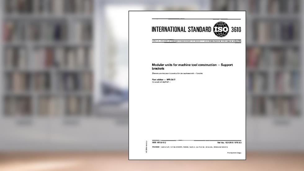 ISO 3610:1976, Modular units for machine tool construction - Support brackets, written by International Organization for Standardization