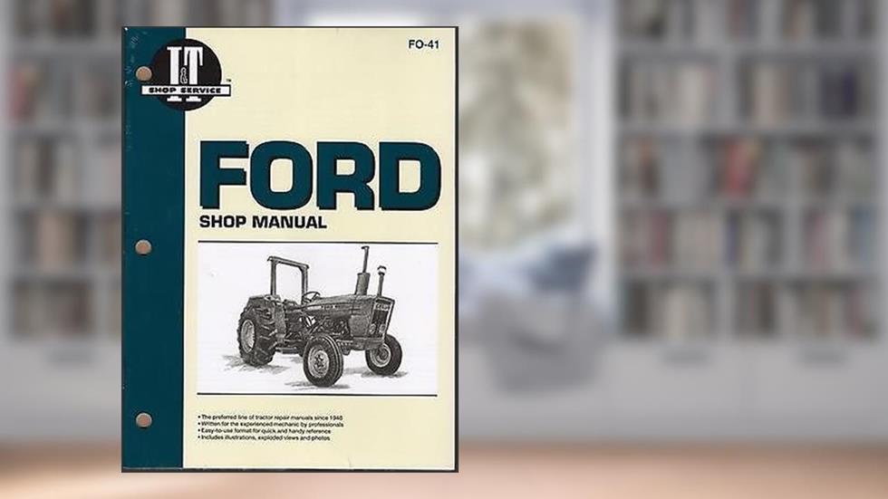 FORD TRACTOR I&T 2310,2600,2610,3600,3610,4100,4600,4610 SERVICE MANUAL FO-41, written by I&T