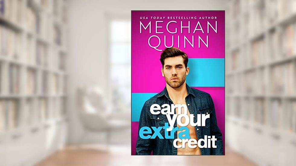 Earn Your Extra Credit, written by Meghan Quinn