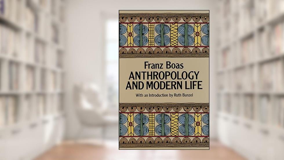 Anthropology and Modern Life, written by Franz Boas