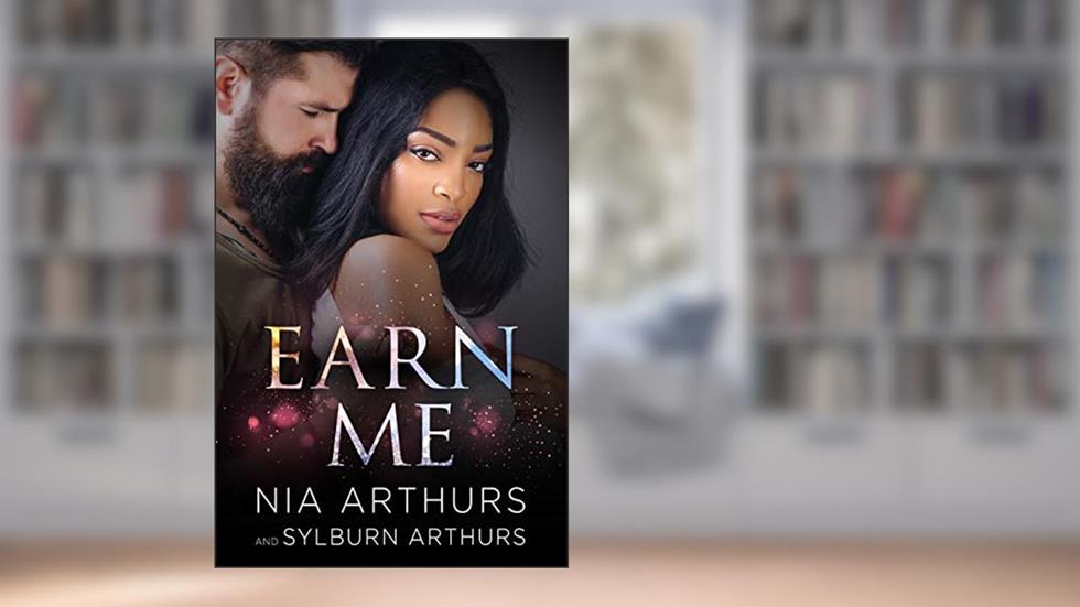 Earn Me: A Second Chance Romance (The Love Repair Series Book 1), written by Nia Arthurs