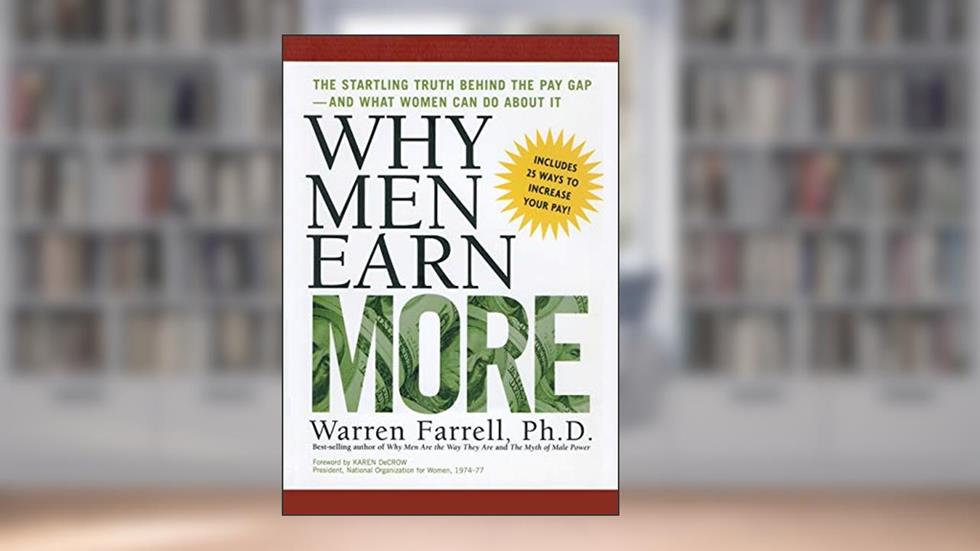 Why Men Earn More: The Startling Truth Behind the Pay Gap -- and What Women Can Do About It, written by Dr Warren Farrell