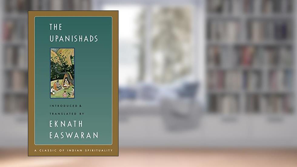 The Upanishads (Easwaran's Classics of Indian Spirituality, 2), written by Eknath Easwaran