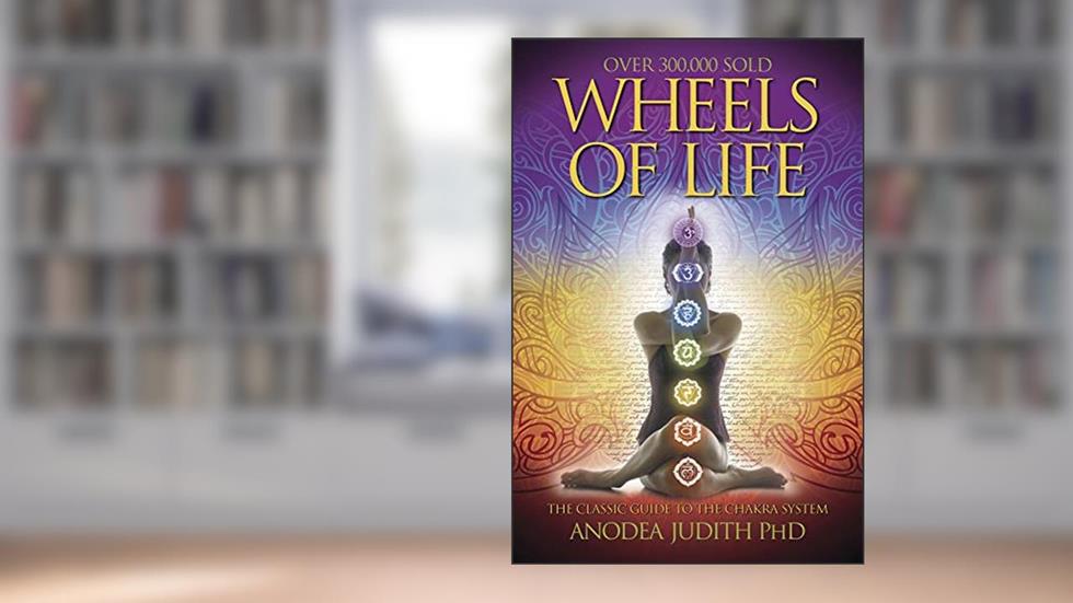 Wheels of Life: A User's Guide to the Chakra System (Llewellyn's New Age Series), written by Anodea Judith