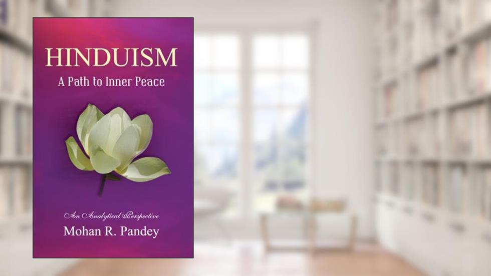 Hinduism: A Path to Inner Peace, written by Mohan R Pandey