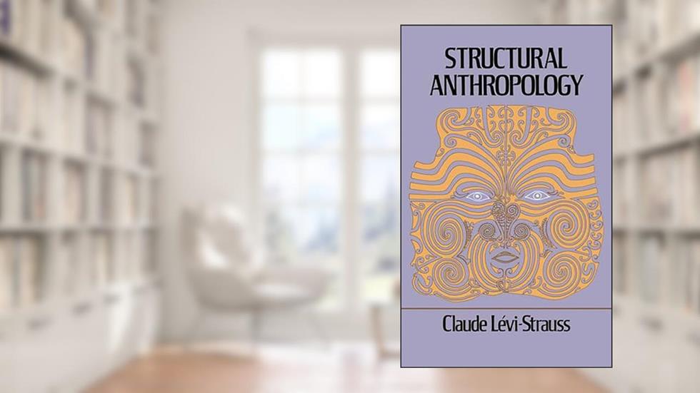 Structural Anthropology, written by Claude Levi-Strauss