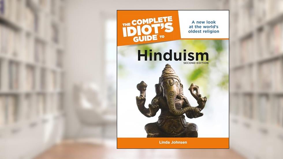 The Complete Idiot's Guide to Hinduism, 2nd Edition: A New Look at the World s Oldest Religion, written by Linda Johnsen