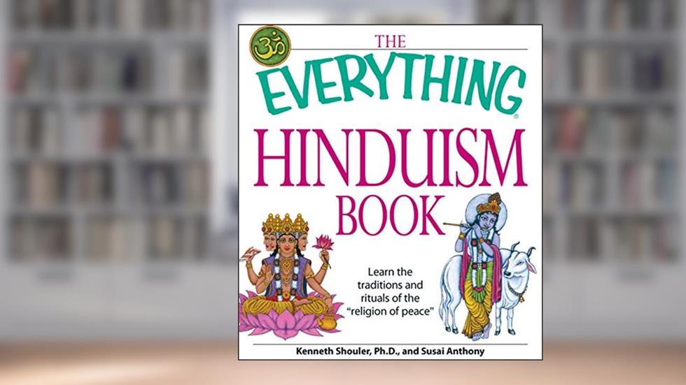 The Everything Hinduism Book: Learn the traditions and rituals of the "religion of peace" (Everything® Series), written by Kenneth Schouler; Susai Anthony