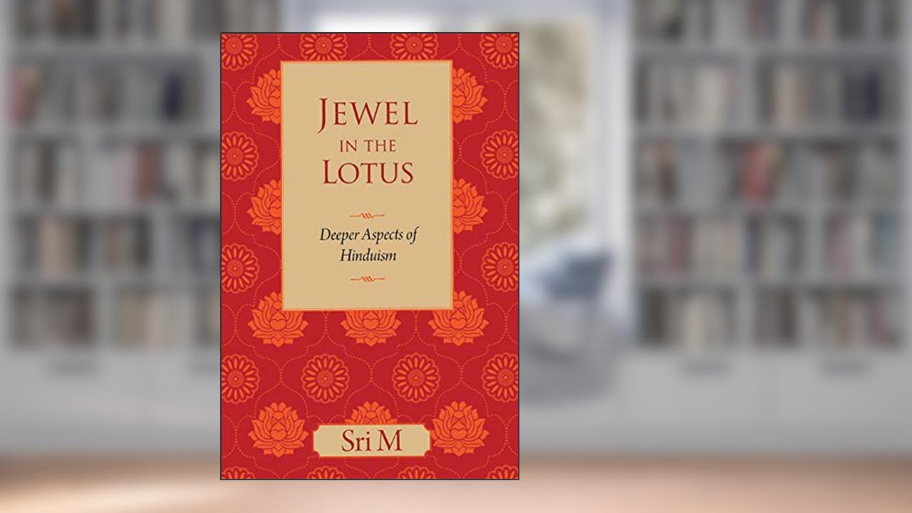Jewel in the Lotus: Deeper Aspects of Hinduism, written by Sri M