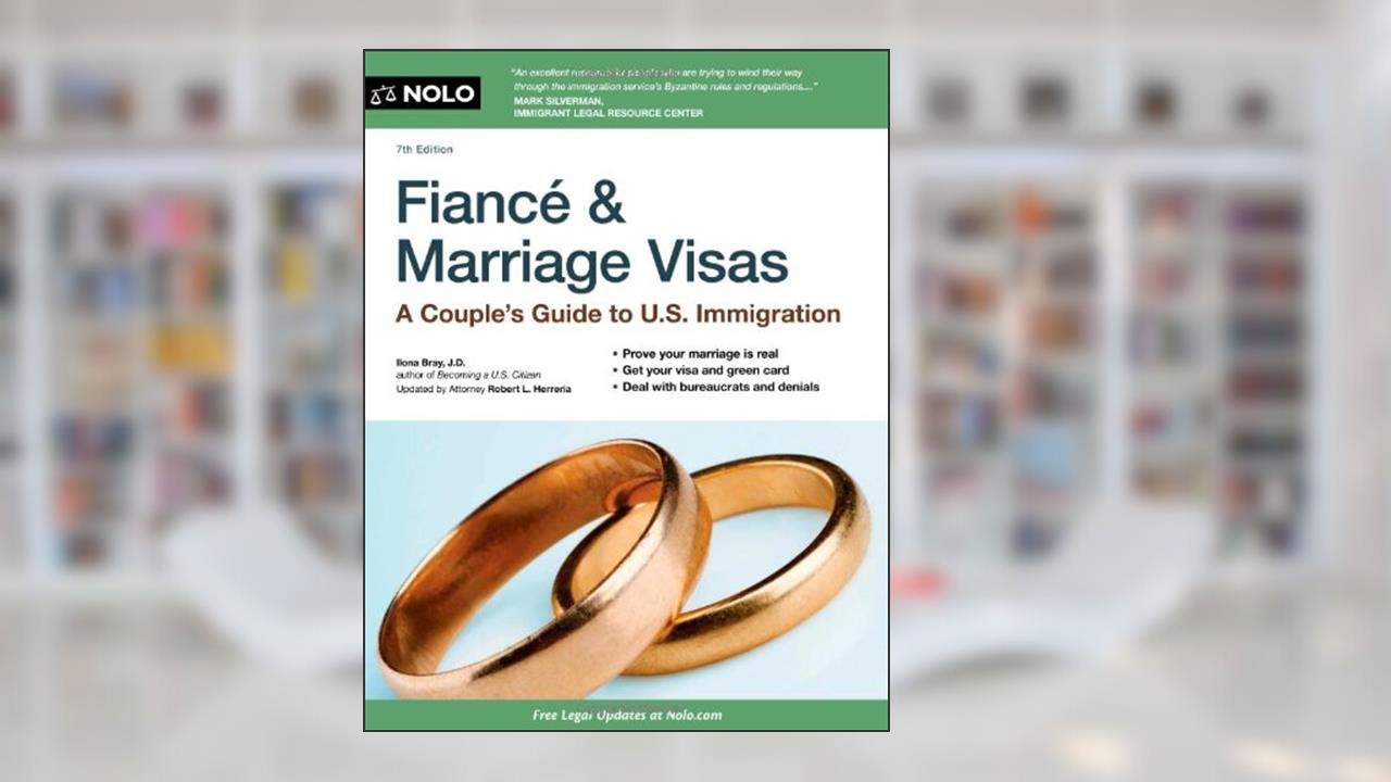 Fiance and Marriage Visas: A Couple's Guide to US Immigration, written by Ilona Bray