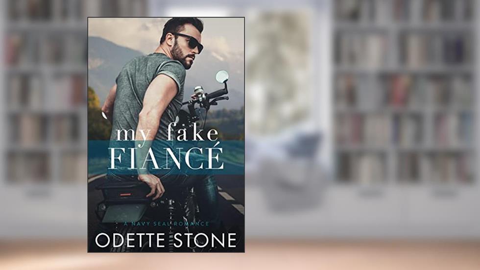My Fake Fiancé (Navy SEAL Romance Book 3), written by Odette Stone