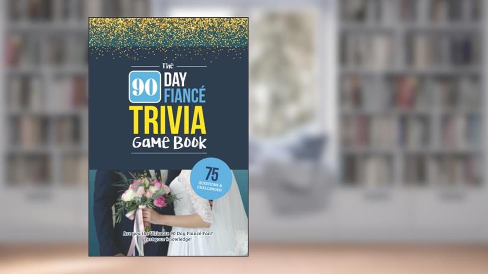 The 90 Day Fiancé Trivia Game: Trivia for the Ultimate Fan of the TV Show, written by Jenine Zimmers
