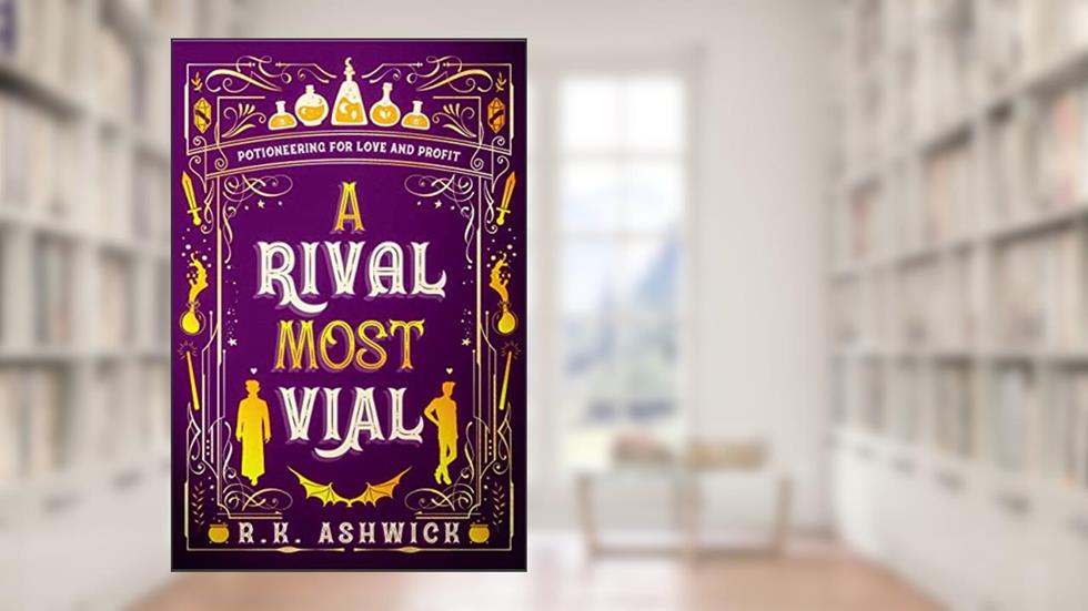 A Rival Most Vial: Potioneering for Love and Profit (The Side Quest Row Series Book 1), written by R.K. Ashwick