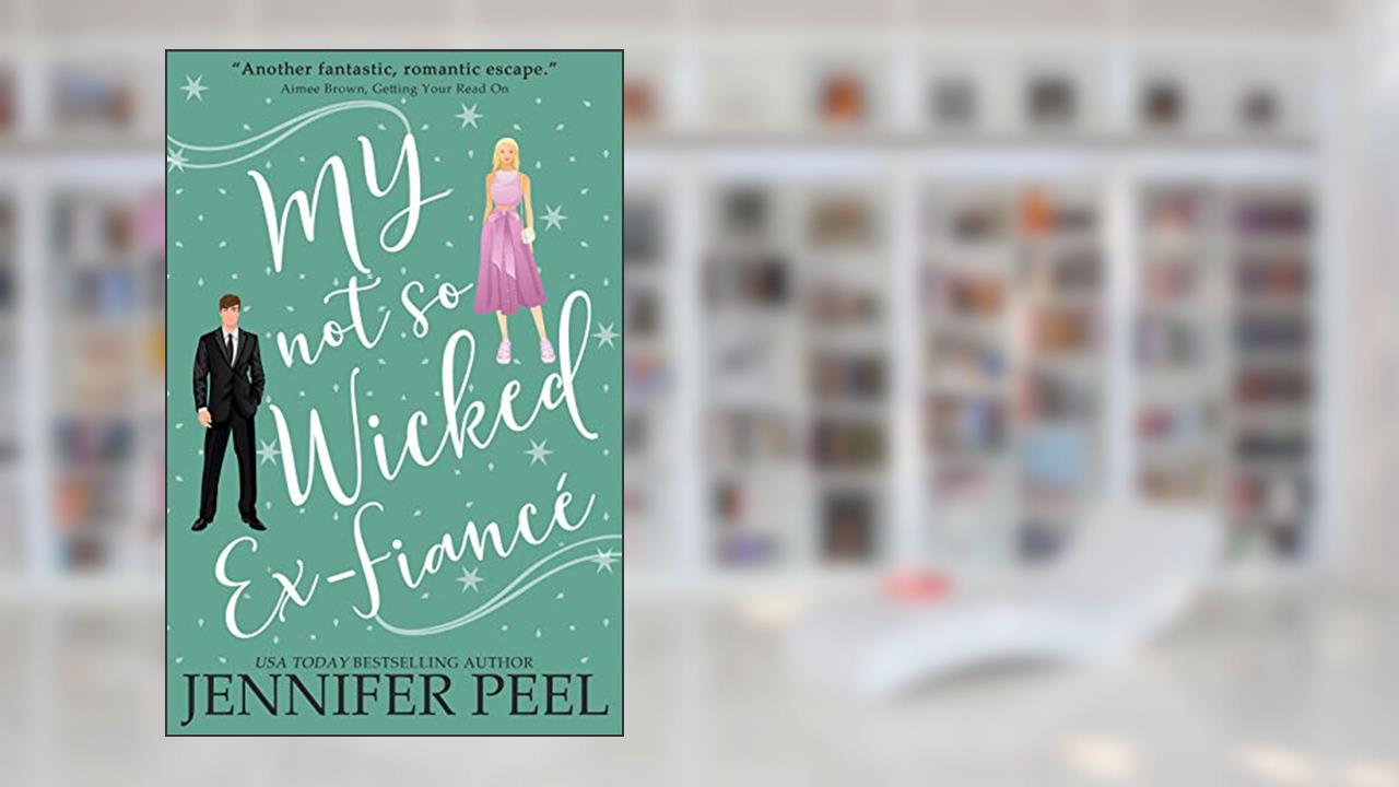 My Not So Wicked Ex-Fiancé (My Not So Wicked Series Book 2), written by Jennifer Peel