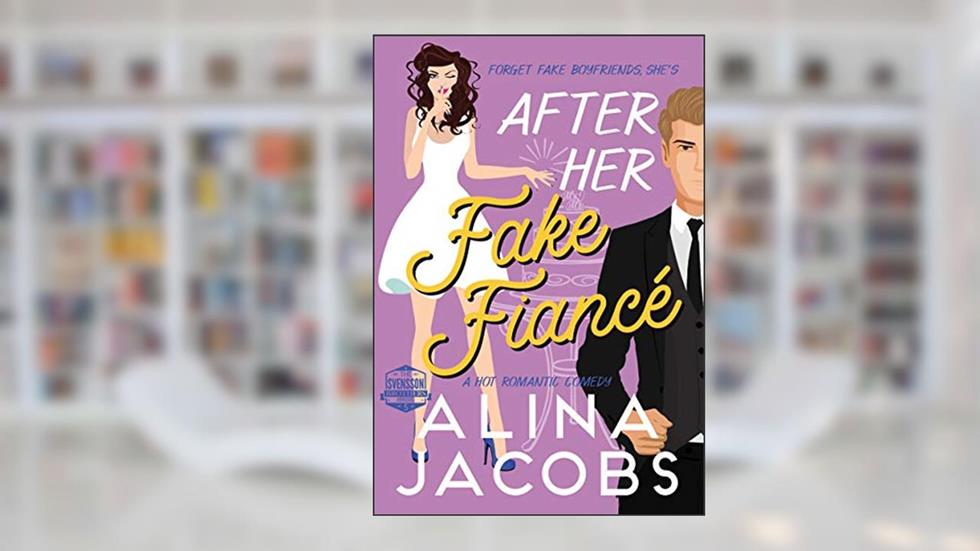 After Her Fake Fiancé: A Hot Romantic Comedy (The Svensson Brothers Book 5), written by Alina Jacobs