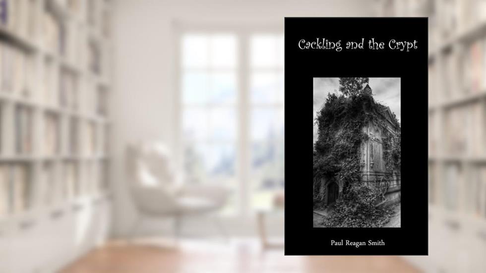 Cackling and the Crypt: A Short Story, written by Paul Smith