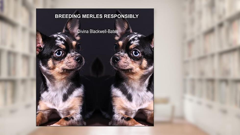 Breeding Merles Responsibly, written by Divina Blackwell-Bates