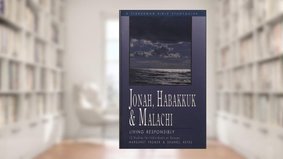 Jonah, Habakkuk, and Malachi: Living Responsibly (Fisherman Bible Studyguide Series), written by Margaret Fromer; Sharrel Keyes