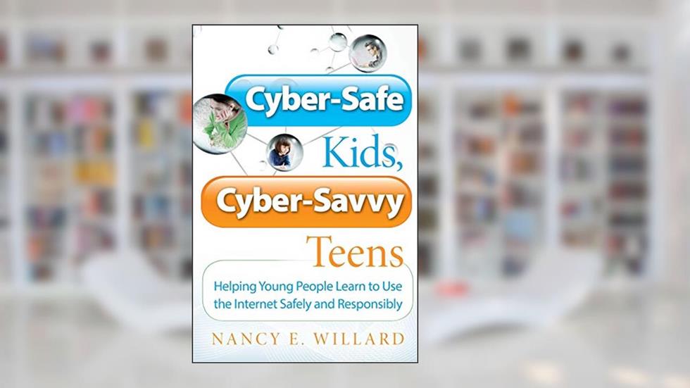 Cyber-Safe Kids, Cyber-Savvy Teens: Helping Young People Learn To Use the Internet Safely and Responsibly, written by Nancy E. Willard