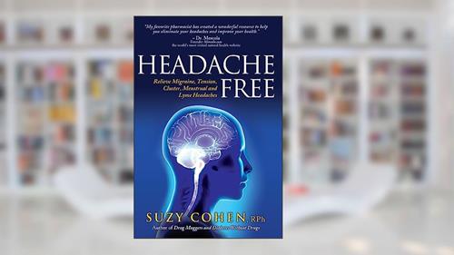 Cover from Headache Free: Relieve Migraine, Tension, Cluster, Menstrual and Lyme Headaches, written by Suzy Cohen