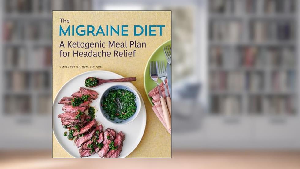 The Migraine Diet: A Ketogenic Meal Plan for Headache Relief, written by Denise Potter RDN  CSP  CDE