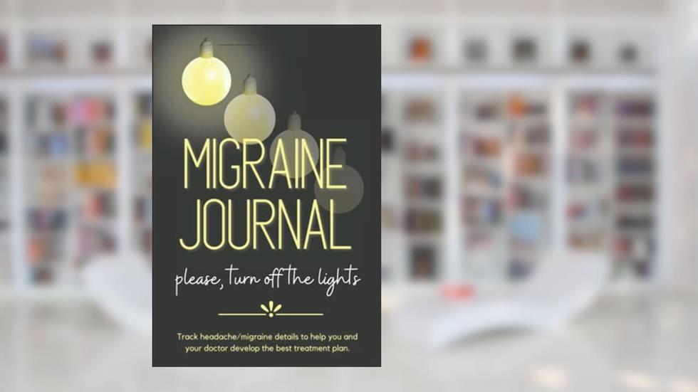 Migraine Journal: Track headache/migraine details to help you and your doctor develop the best treatment plan., written by Frani Meyers