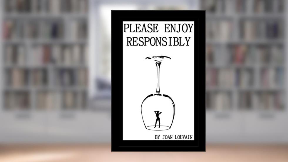 Please Enjoy Responsibly, written by Joan Louvain