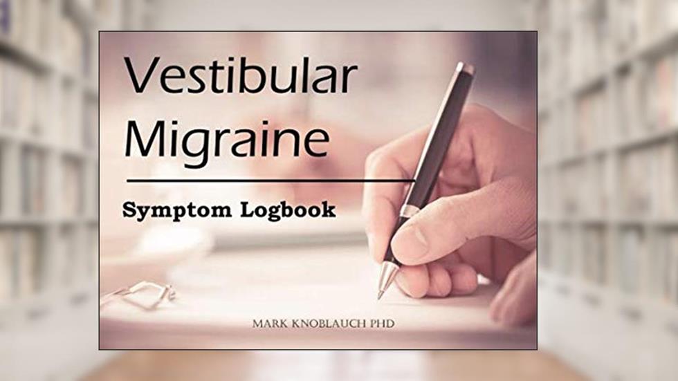 Vestibular Migraine: Symptom Logbook, written by Mark Knoblauch PhD