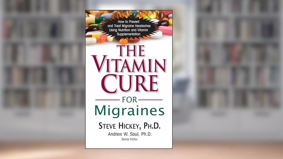 The Vitamin Cure for Migraines, written by Steve Hickey