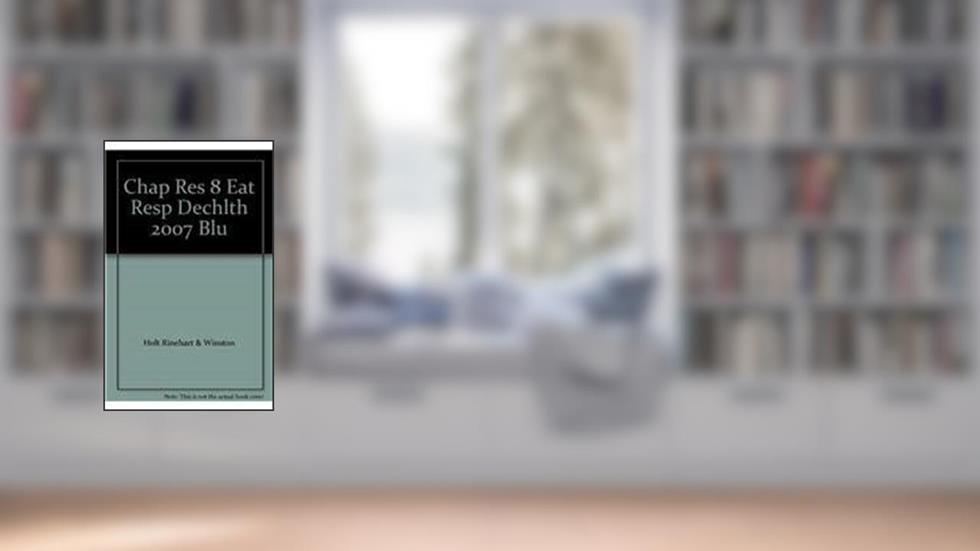 Holt Decisions for Health: Chapter Resource File Level Blue, Chapter 8 Eating Responsibly, written by Holt, Rinehart, and Winston, Inc.