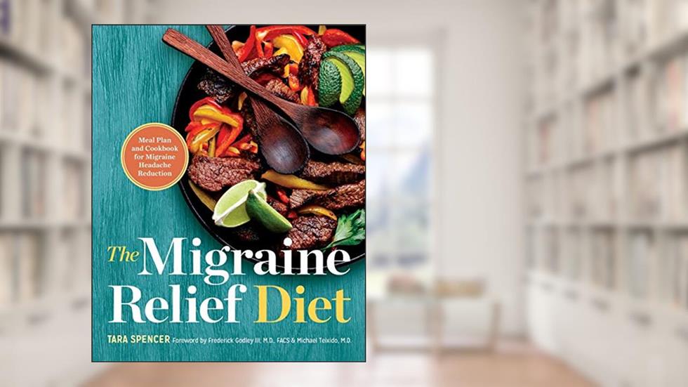 The Migraine Relief Diet: Meal Plan and Cookbook for Migraine Headache Reduction, written by Tara Spencer
