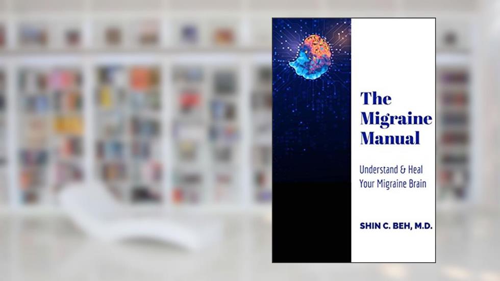 The Migraine Manual: Understand & Heal Your Migraine Brain, written by Dr Shin Chien Beh