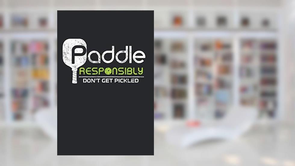 Paddle Responsibly Don't Get Pickled: Blank Lined Notebook / Journal Gift 6x9 Inches (120 pages), written by JuneThirty Publishing