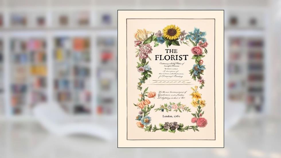 The Florist: Restored Floral Adult Coloring Book from London in 1760, written by Claudia Strasser
