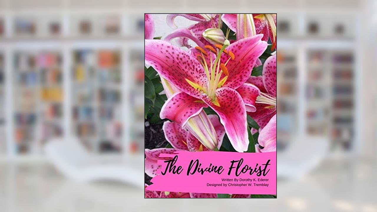 The Divine Florist, written by Dorothy K. Ederer