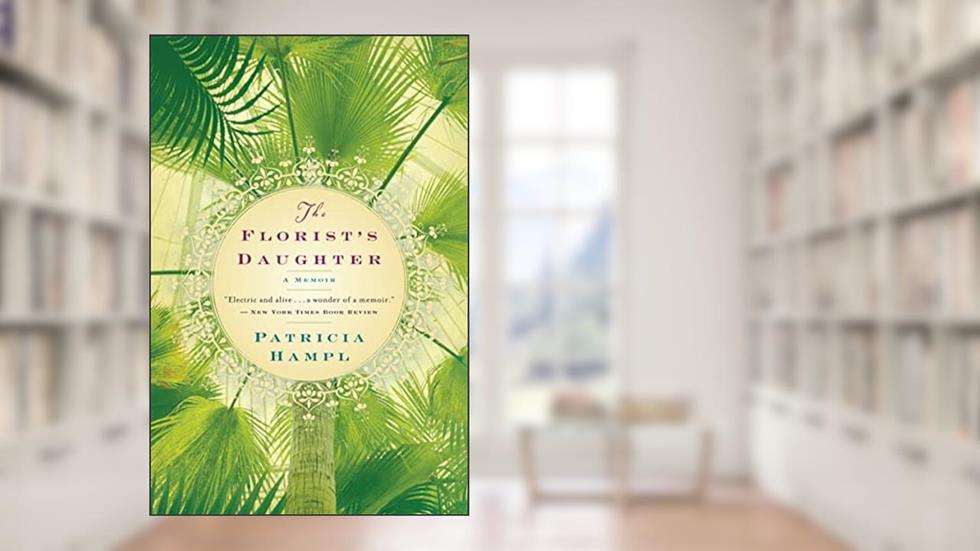 The Florist's Daughter, written by Patricia Hampl