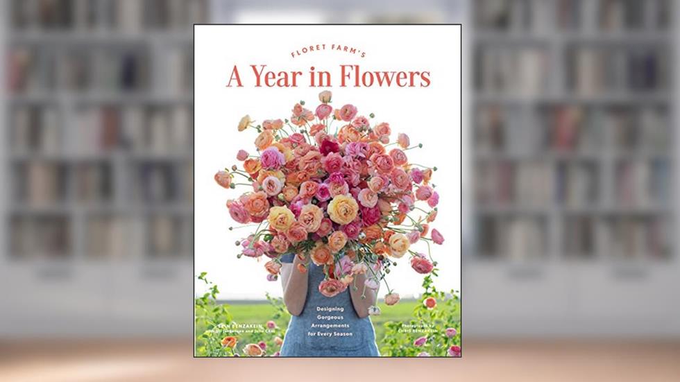 Floret Farm's A Year in Flowers: Designing Gorgeous Arrangements for Every Season (Floret Farms x Chronicle Books), written by Erin Benzakein