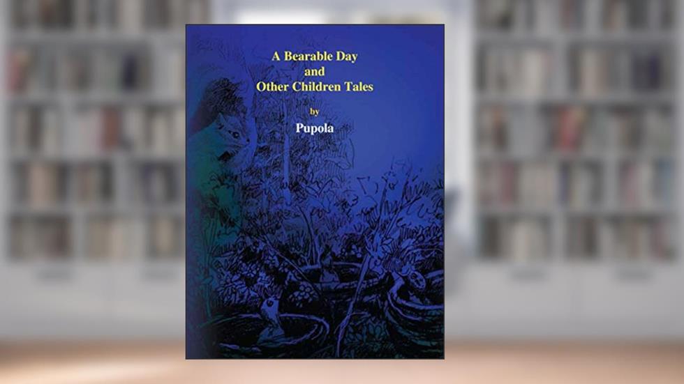 A Bearable Day and Other Children Tales, written by Pupola