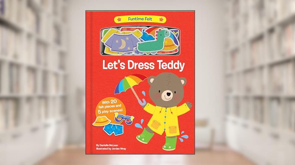 Let's Dress Teddy: With 20 colorful felt play pieces (Funtime Felt), written by Danielle McLean