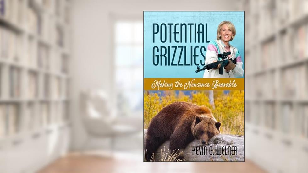 Potential Grizzlies: Making the Nonsense Bearable, written by Kevin G. Welner