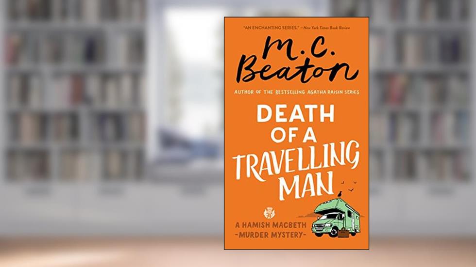 Death of a Travelling Man (Hamish Macbeth Mysteries Book 9), written by M. C. Beaton