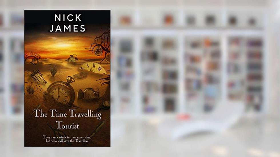 The Time Travelling Tourist (Time Travelling Tourist series Book 1), written by Nick James