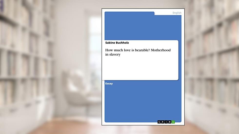 How much love is bearable? Motherhood in slavery, written by Sabine Buchholz