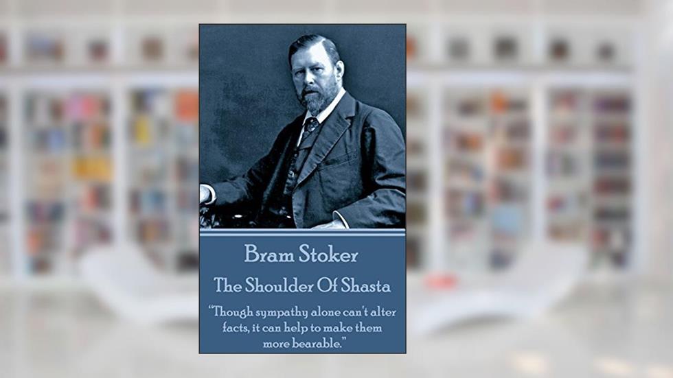 The Shoulder Of Shasta: "Though sympathy alone can't alter facts, it can help to make them more bearable.", written by unknown author