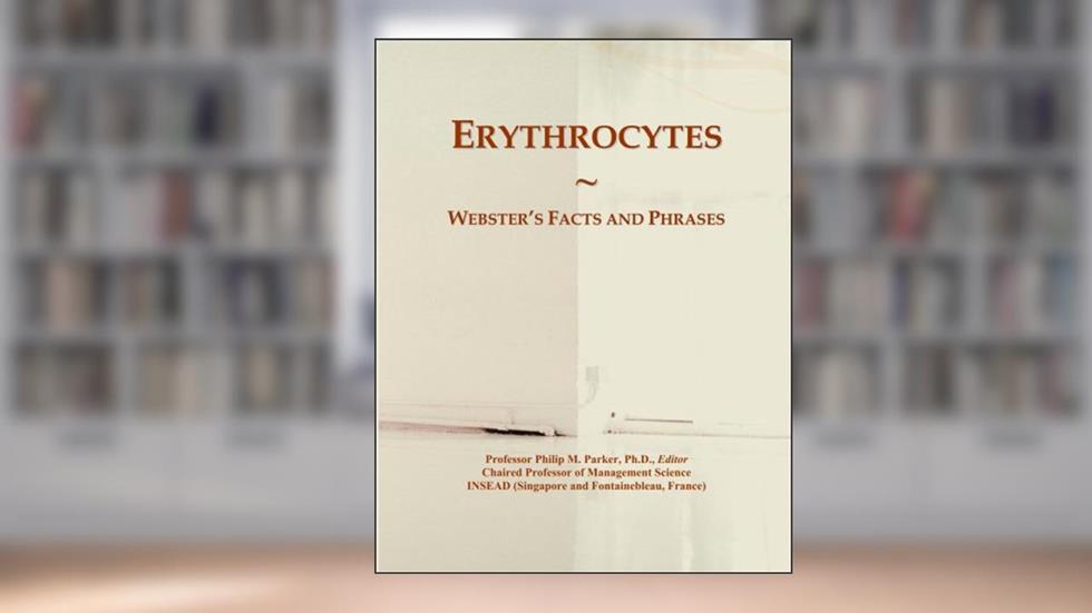 Erythrocytes: Webster's Facts and Phrases, written by Philip M. Parker