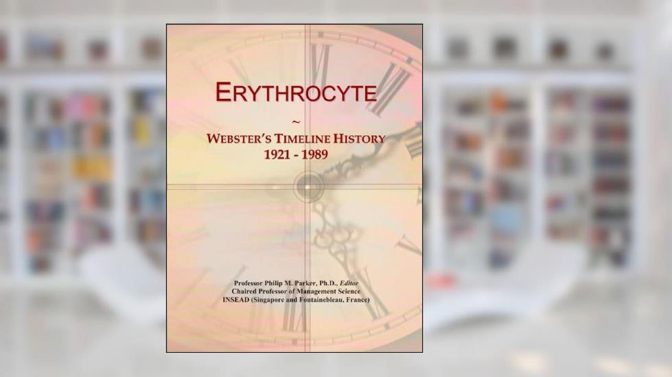 Erythrocyte: Webster's Timeline History, 1921 - 1989, written by Icon Group International