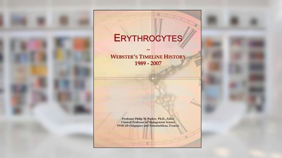 Erythrocytes: Webster's Timeline History, 1989 - 2007, written by Icon Group International