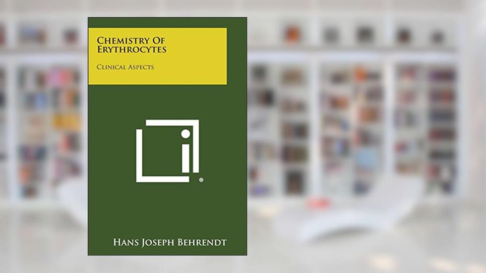 Chemistry of Erythrocytes: Clinical Aspects, written by Hans Joseph Behrendt